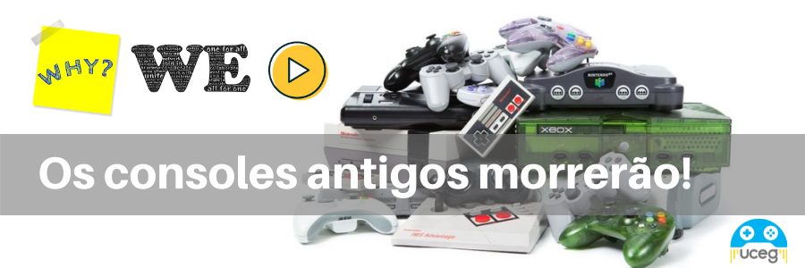 Why We Play – Os consoles antigos morrerão!